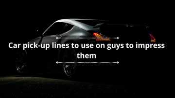 60+ car pick-up lines to use on guys to impress them