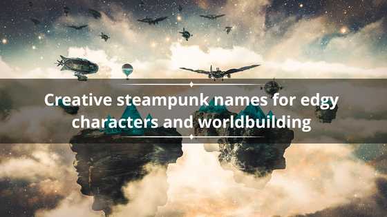 300+ creative steampunk names for edgy characters and worldbuilding