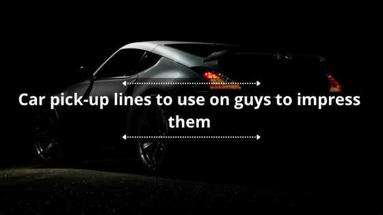 60+ car pick-up lines to use on guys to impress them