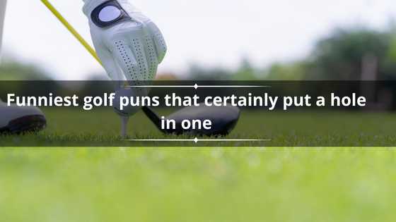120+ funniest golf puns that certainly put a hole in one