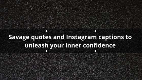 180+ savage quotes and Instagram captions to unleash your inner confidence