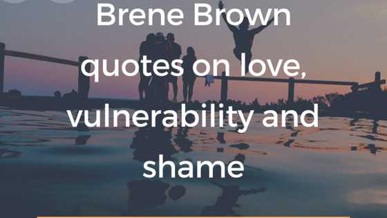 Brene Brown quotes that address love, vulnerability and shame