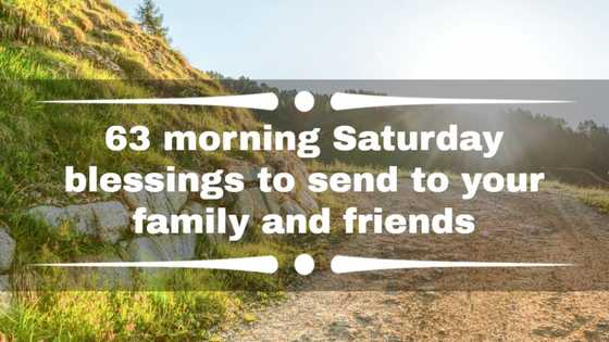 63 morning Saturday blessings to send to your family and friends