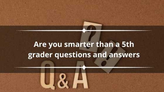 "Are you smarter than a 5th grader" questions and answers