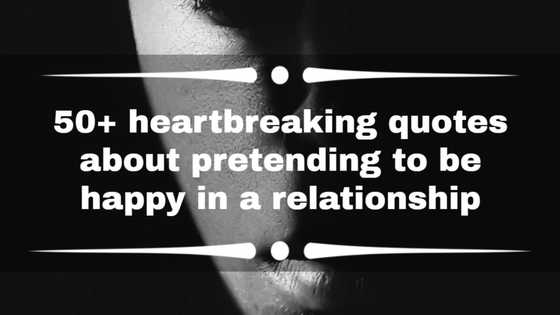 50+ heartbreaking quotes about pretending to be happy in a relationship