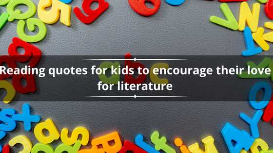 100 great reading quotes for kids to encourage their love for literature