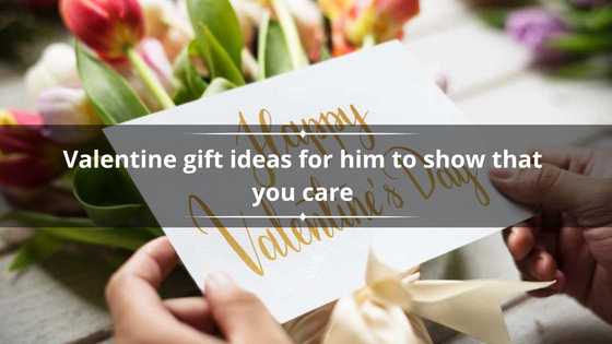 Valentine's gift ideas for him to show that you care