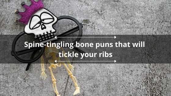 150 spine-tingling bone puns that will tickle your ribs