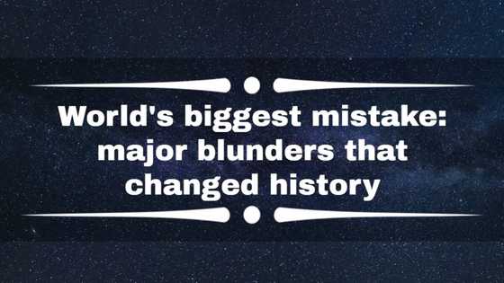 World's biggest mistake: 20 major blunders that changed history