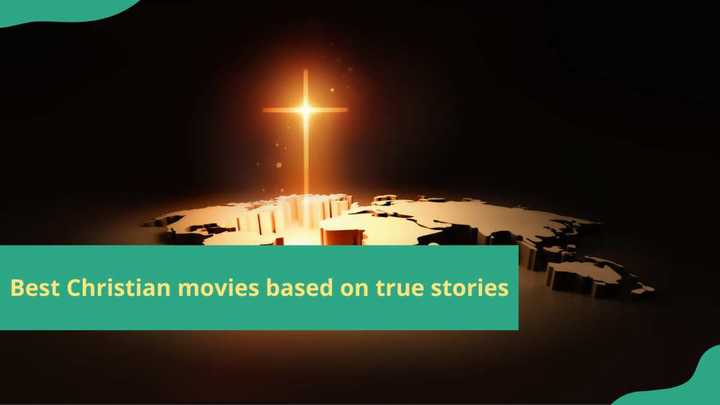 20 best Christian movies based on true stories you should watch - Legit.ng