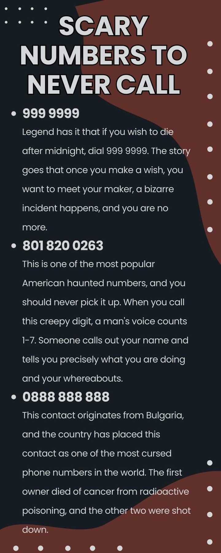 Scary Phone Numbers You Should Never Call 20 scary numbers to never call because they are believed to be haunted